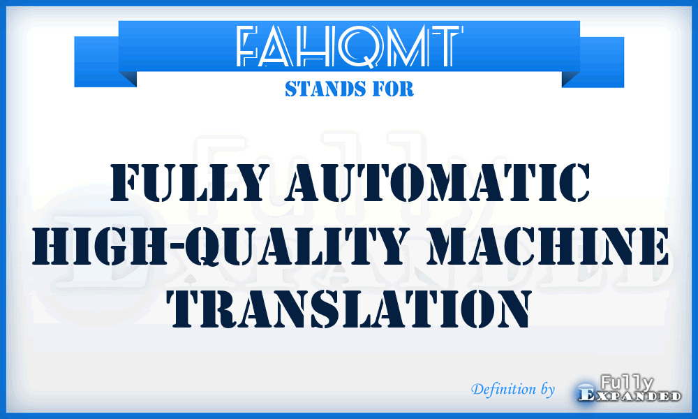 FAHQMT - fully automatic high-quality machine translation