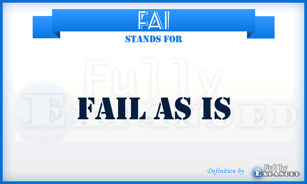 FAI - fail as is