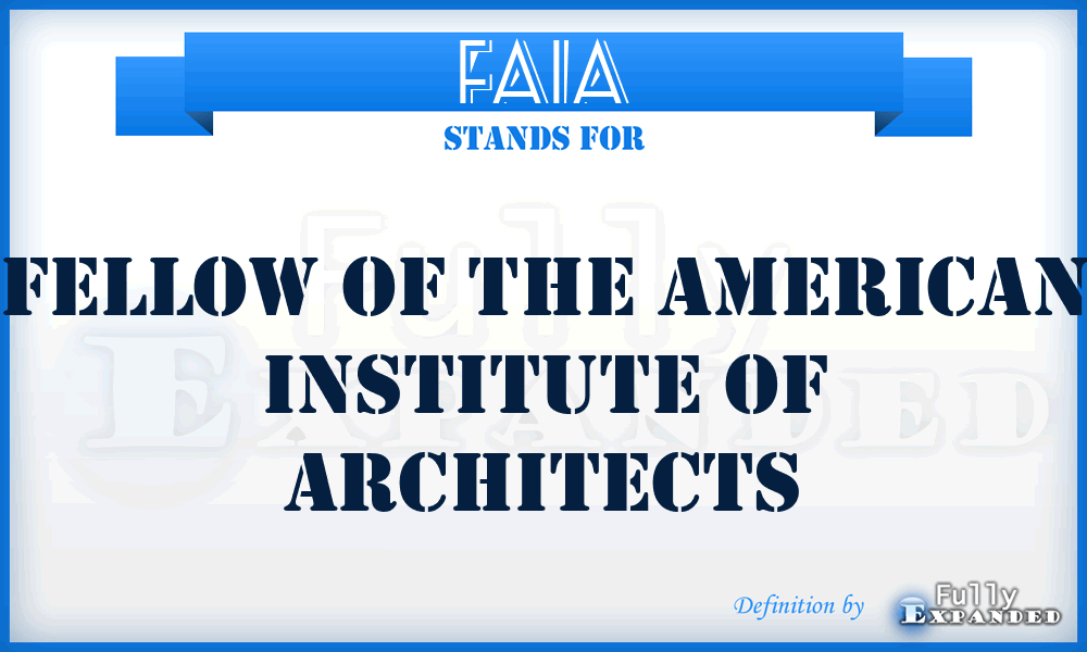 FAIA - Fellow of the American Institute of Architects