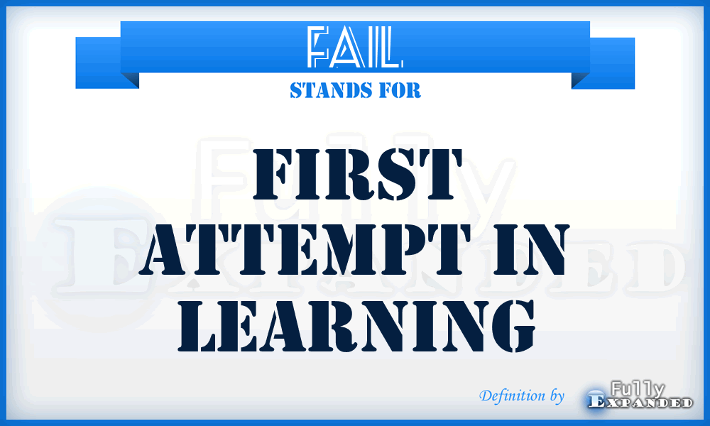 FAIL - First Attempt In Learning