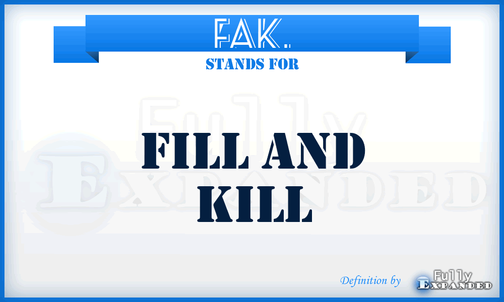 FAK. - Fill And Kill