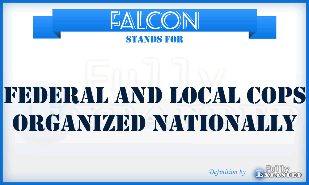 FALCON - Federal and Local Cops Organized Nationally