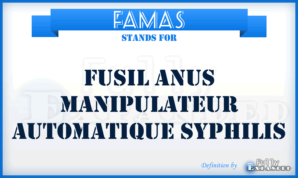 FAMAS - Fusil Anus Manipulateur Automatique Syphilis