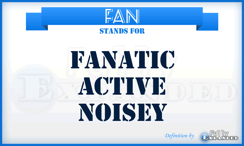 FAN - Fanatic Active Noisey