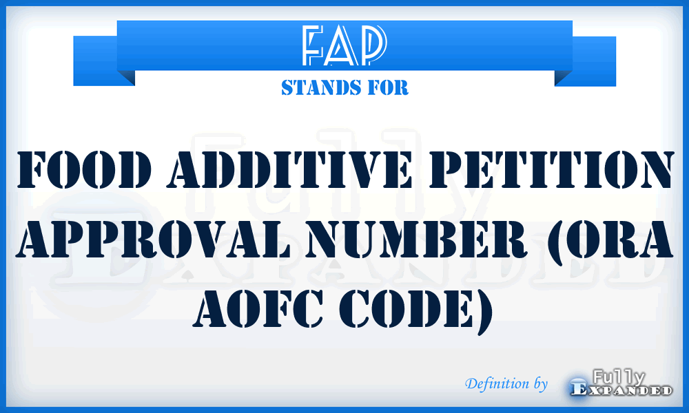 FAP - food additive petition approval number (ORA AofC code)