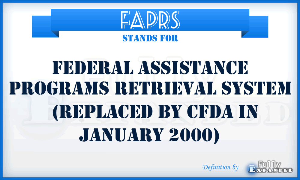 FAPRS - Federal Assistance Programs Retrieval System   (replaced by CFDA in January 2000)