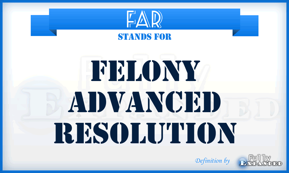 FAR - Felony Advanced Resolution