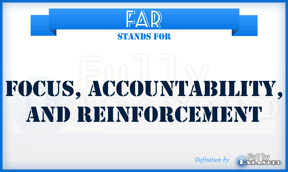 FAR - Focus, Accountability, and Reinforcement