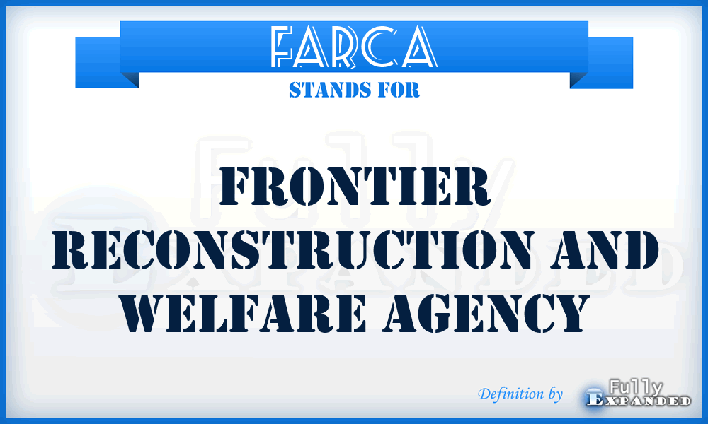 FARCA - Frontier Reconstruction and Welfare Agency
