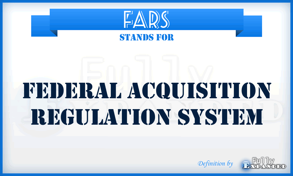 FARS - federal acquisition regulation system