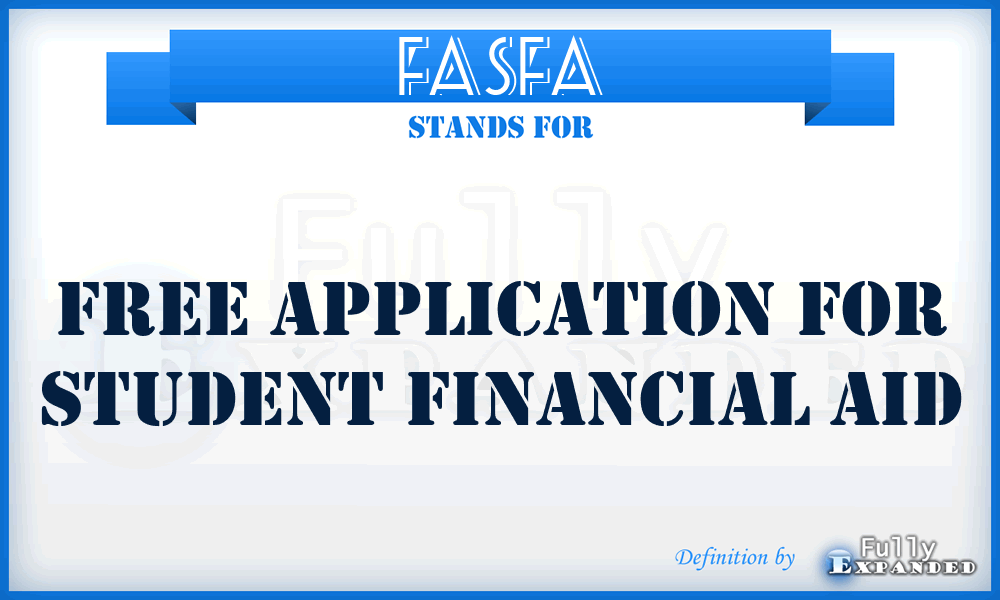 FASFA - Free Application For Student Financial Aid