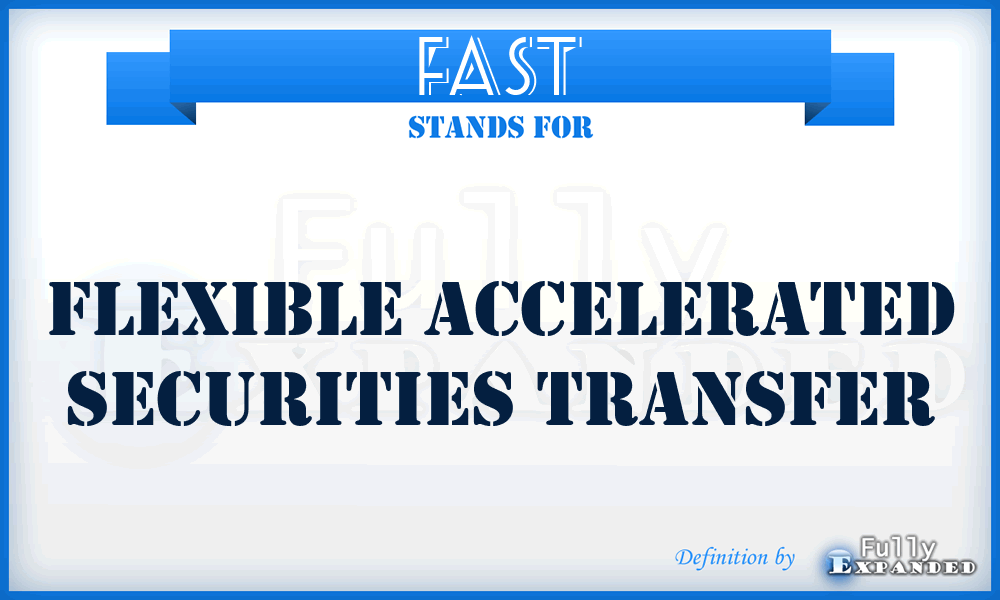 FAST - Flexible Accelerated Securities Transfer