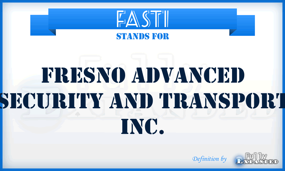 FASTI - Fresno Advanced Security and Transport Inc.