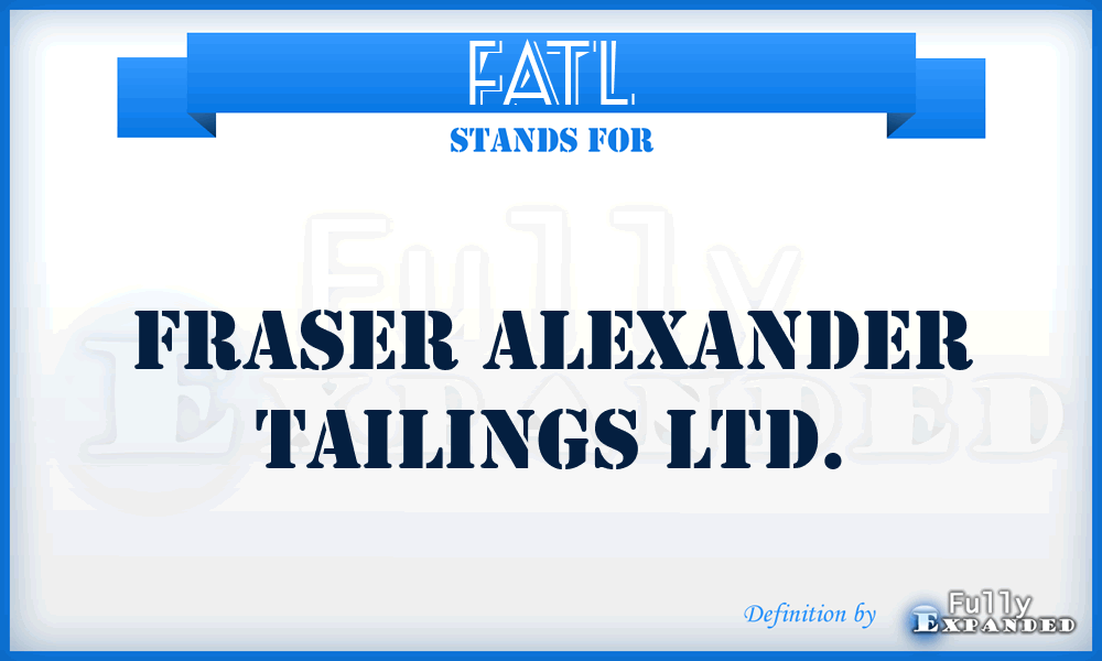 FATL - Fraser Alexander Tailings Ltd.