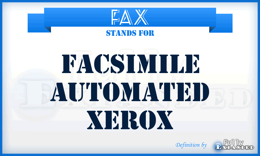 FAX - facsimile automated xerox