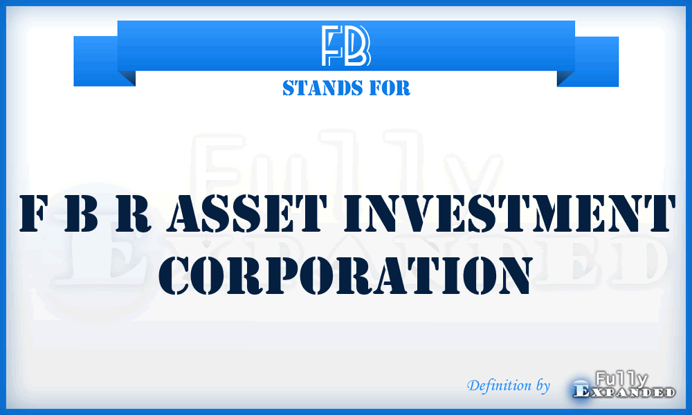 FB - F B R Asset Investment Corporation