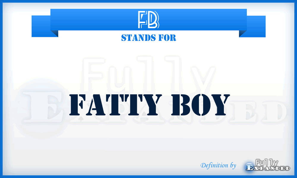 FB - Fatty Boy