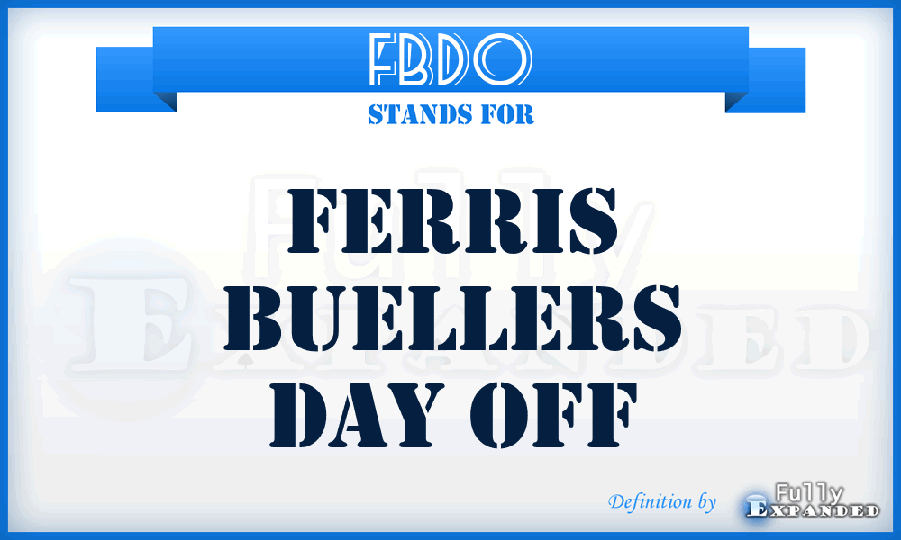 FBDO - Ferris Buellers Day Off