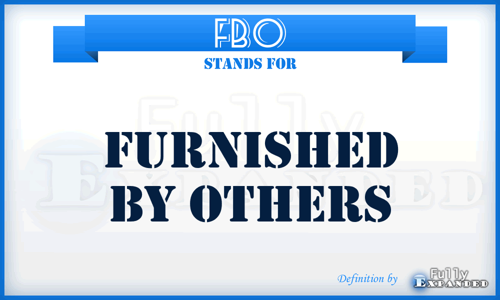 FBO - Furnished by Others