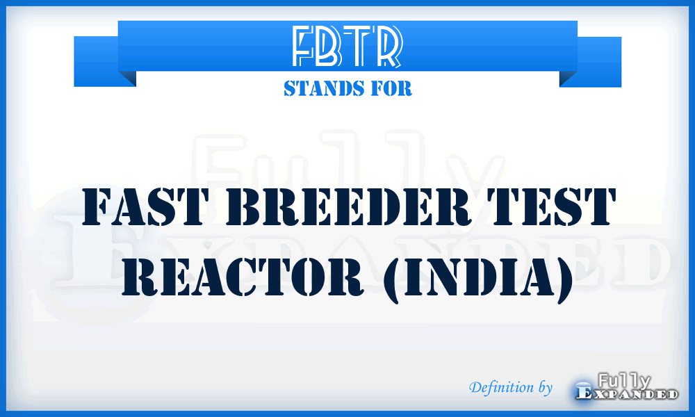 FBTR - Fast Breeder Test Reactor (India)