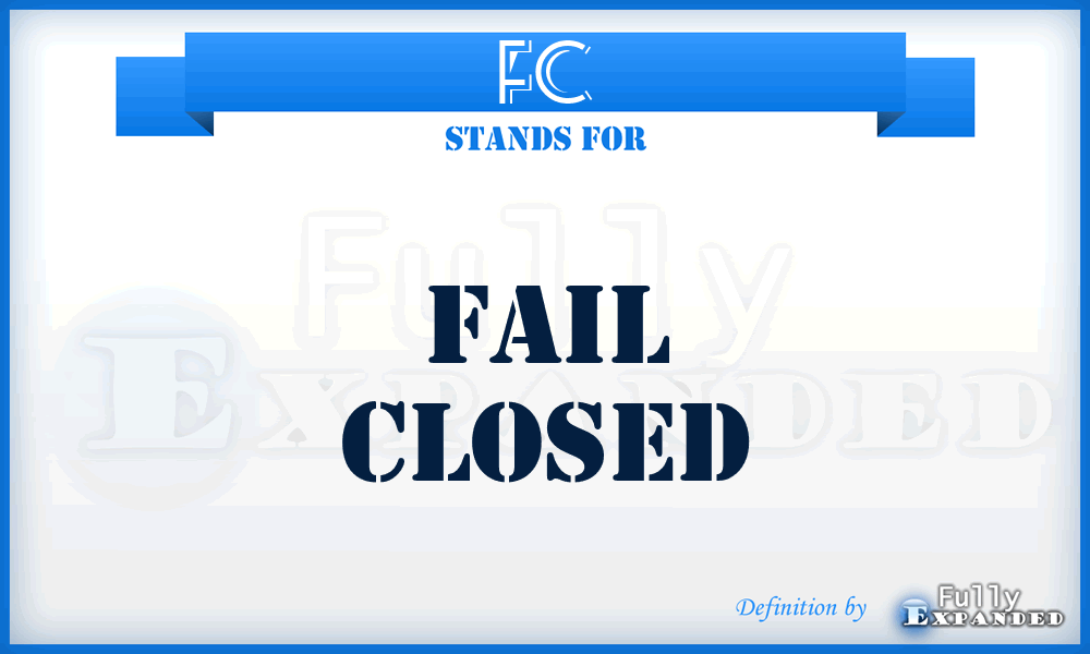 FC - fail closed