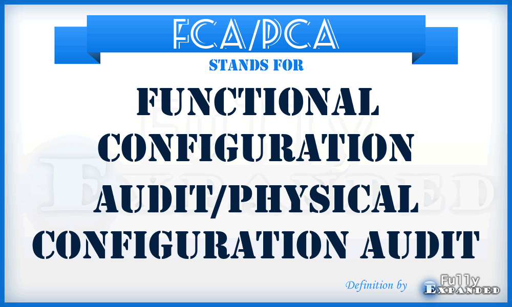 FCA/PCA - functional configuration audit/physical configuration audit