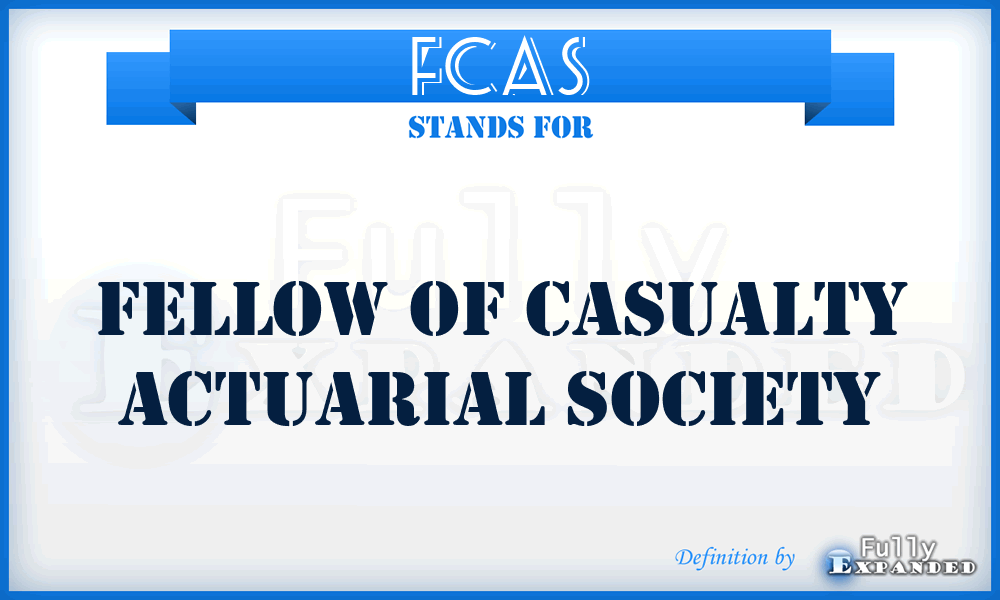FCAS - Fellow of Casualty Actuarial Society