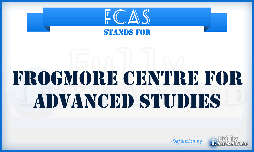 FCAS - Frogmore Centre For Advanced Studies
