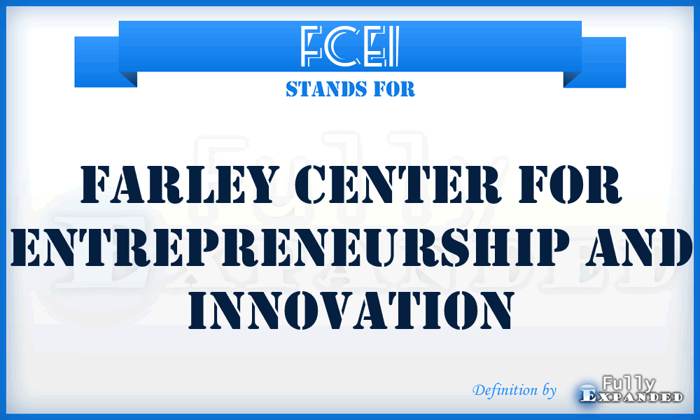 FCEI - Farley Center for Entrepreneurship and Innovation