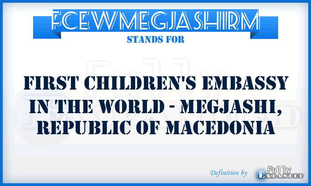 FCEWMEGJASHIRM - First Children's Embassy in the World - MEGJASHI, Republic of Macedonia