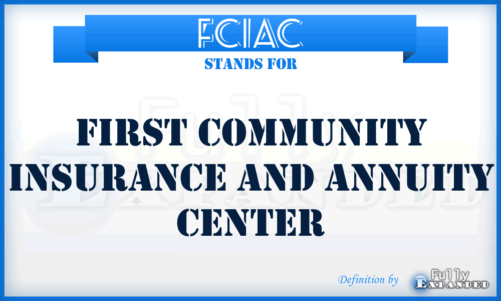 FCIAC - First Community Insurance and Annuity Center