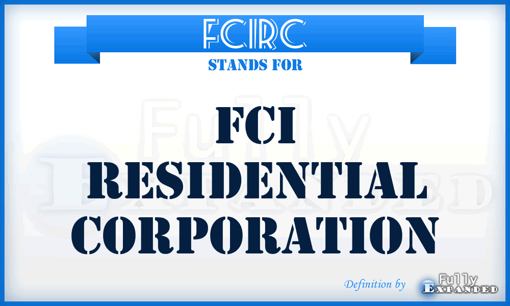 FCIRC - FCI Residential Corporation