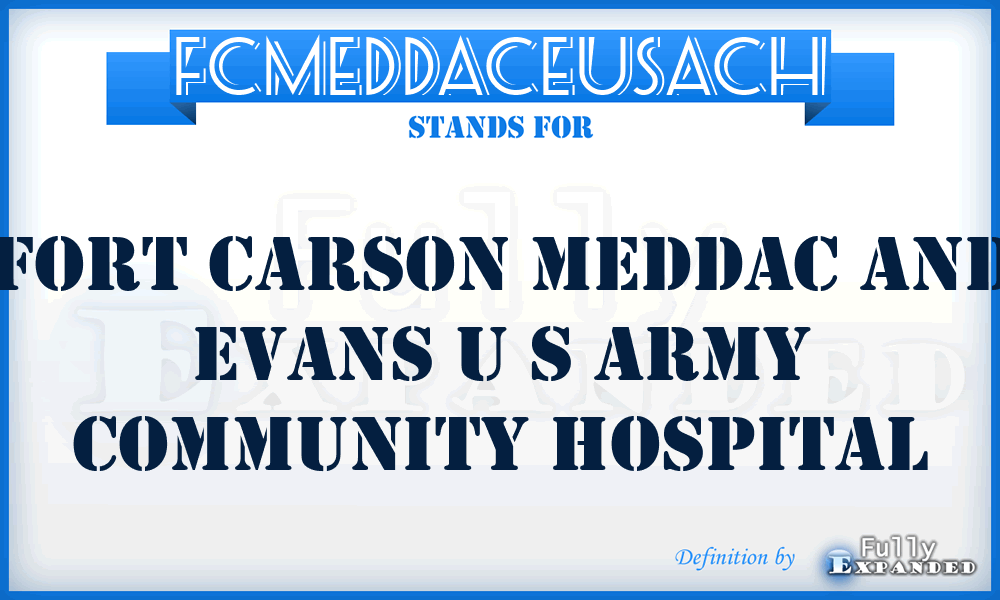 FCMEDDACEUSACH - Fort Carson MEDDAC and Evans U S Army Community Hospital