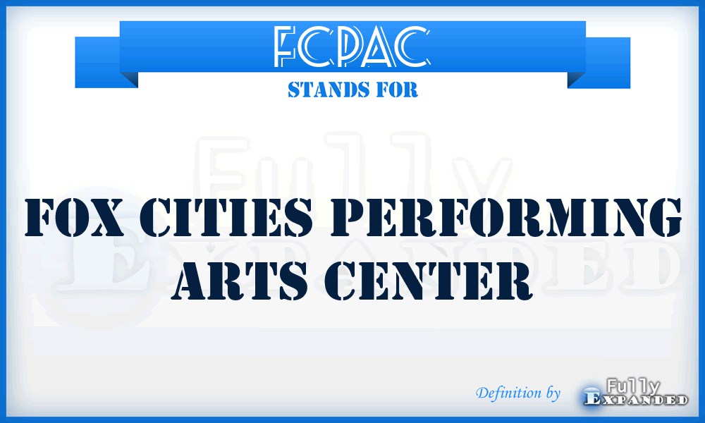 FCPAC - Fox Cities Performing Arts Center