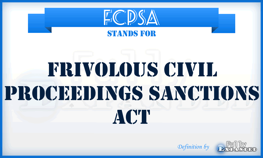 FCPSA - Frivolous Civil Proceedings Sanctions Act