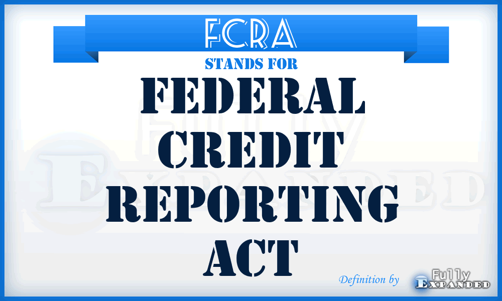 FCRA - Federal Credit Reporting Act