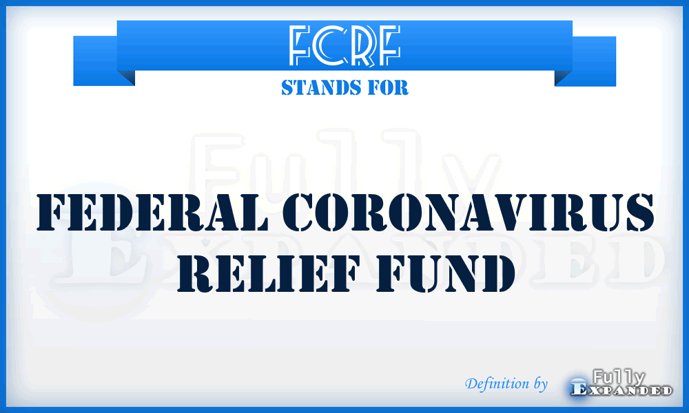 FCRF - Federal Coronavirus Relief Fund