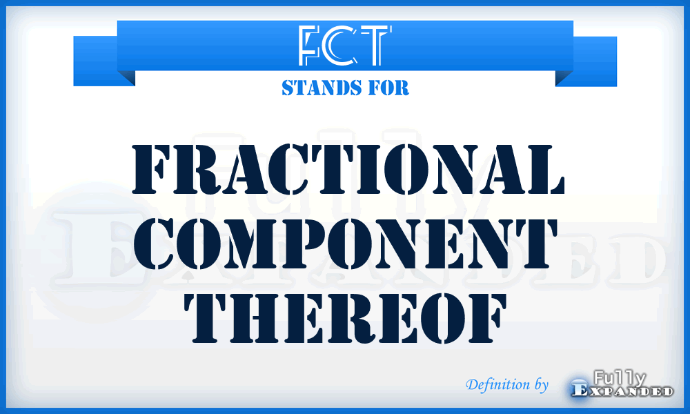 FCT - Fractional Component Thereof