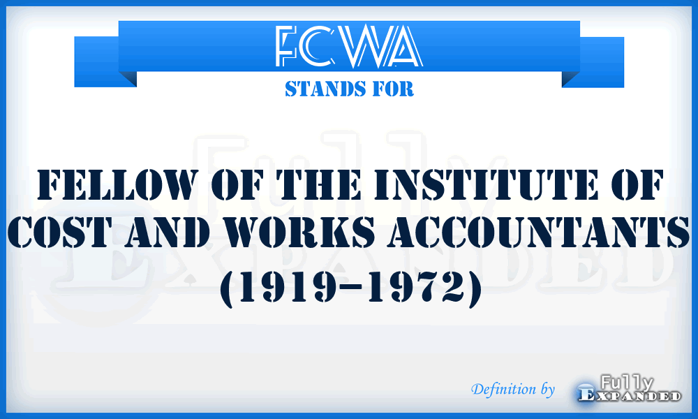 FCWA - Fellow of the Institute of Cost and Works Accountants (1919–1972)