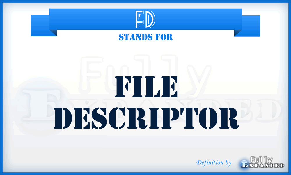 FD - File Descriptor