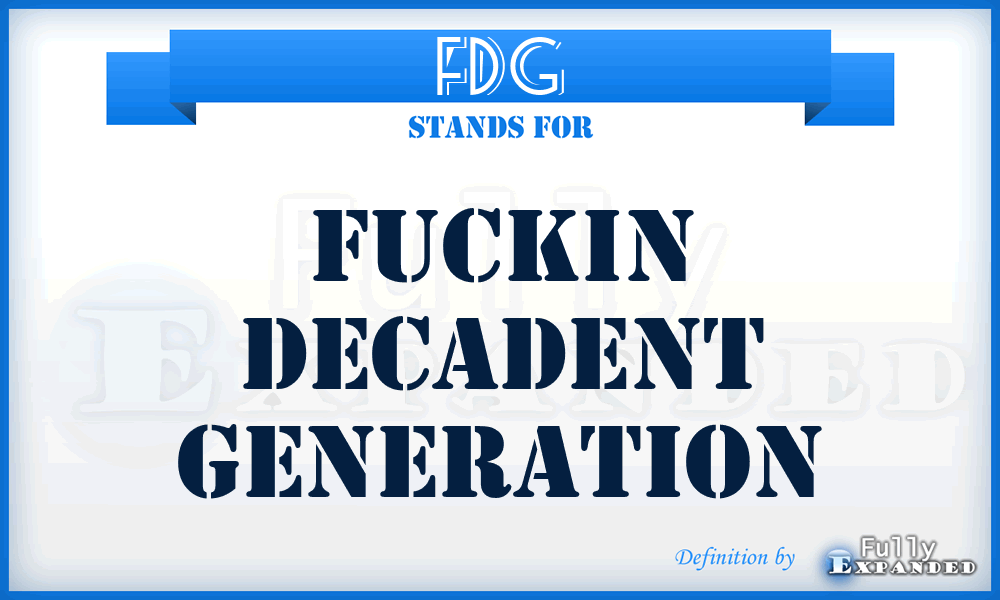 FDG - fuckin decadent generation