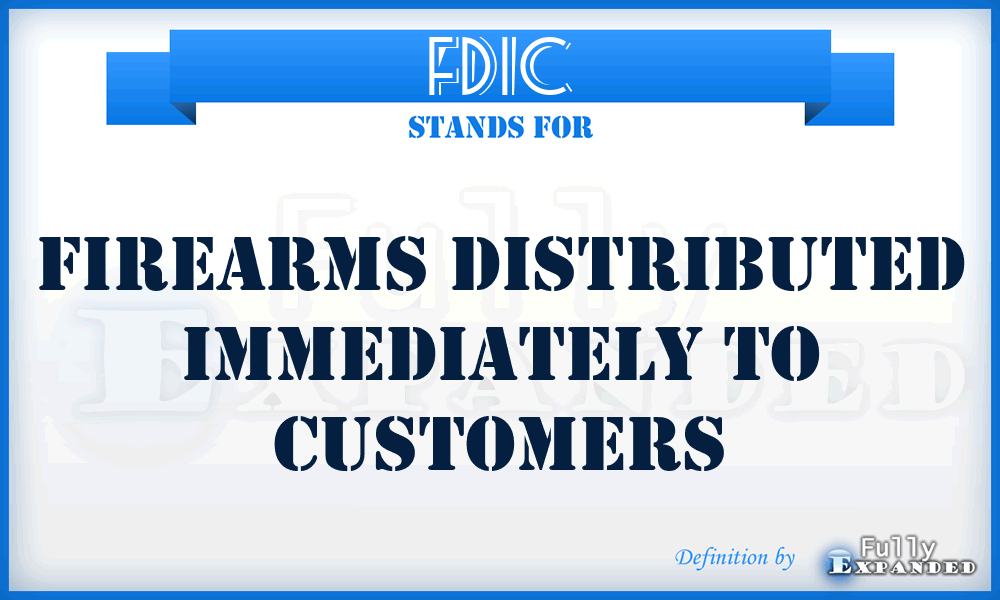FDIC - Firearms Distributed Immediately To Customers