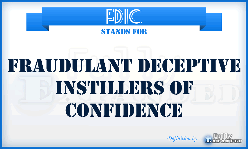 FDIC - Fraudulant Deceptive Instillers Of Confidence