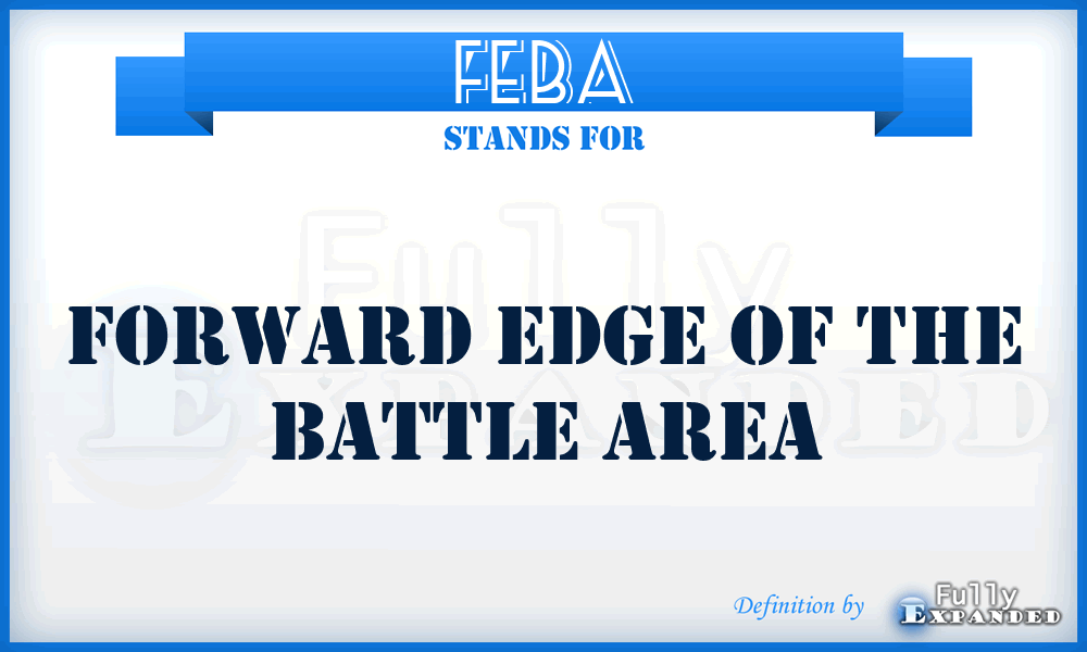 FEBA - forward edge of the battle area