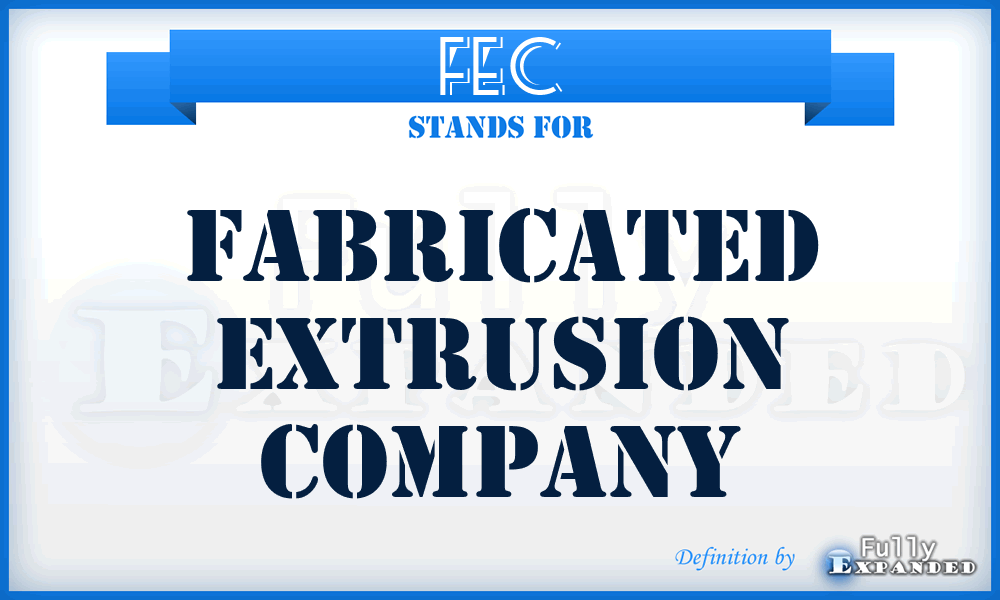 FEC - Fabricated Extrusion Company