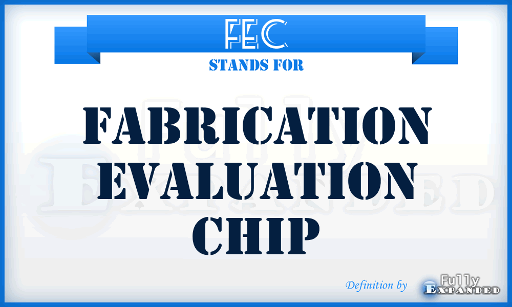 FEC - Fabrication evaluation chip