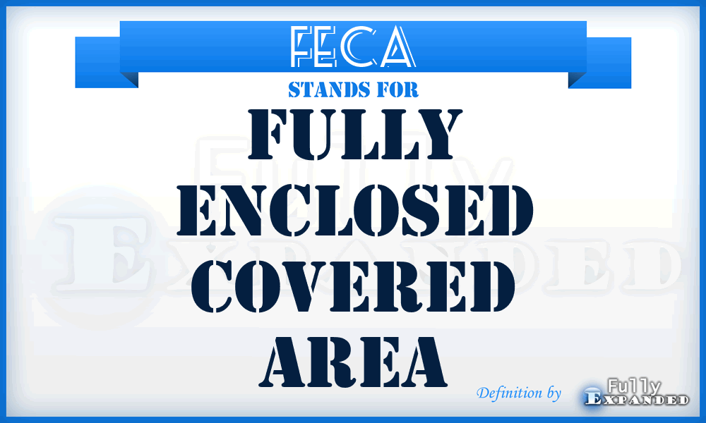 FECA - Fully Enclosed Covered Area