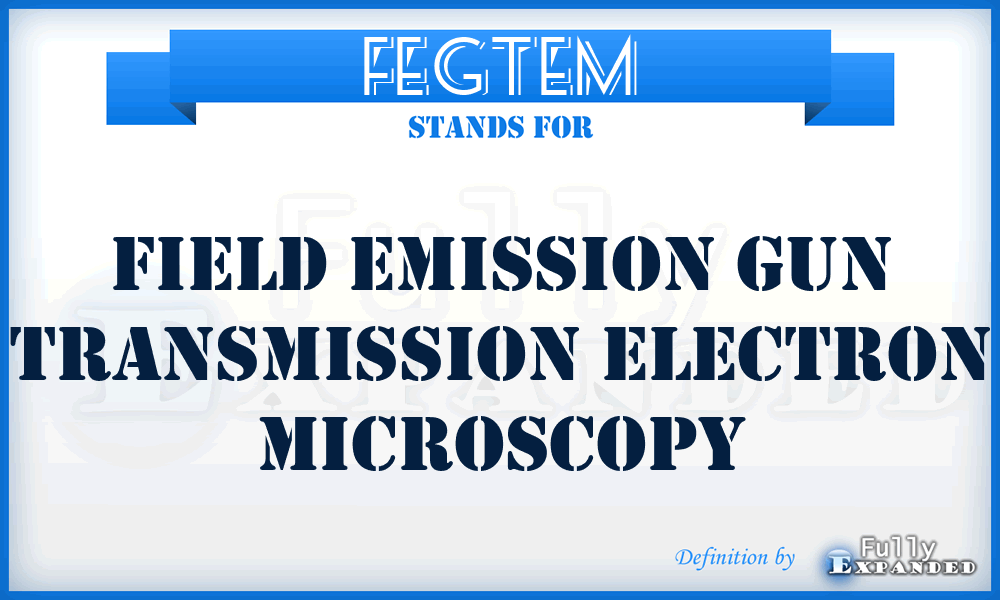 FEGTEM - field emission gun transmission electron microscopy