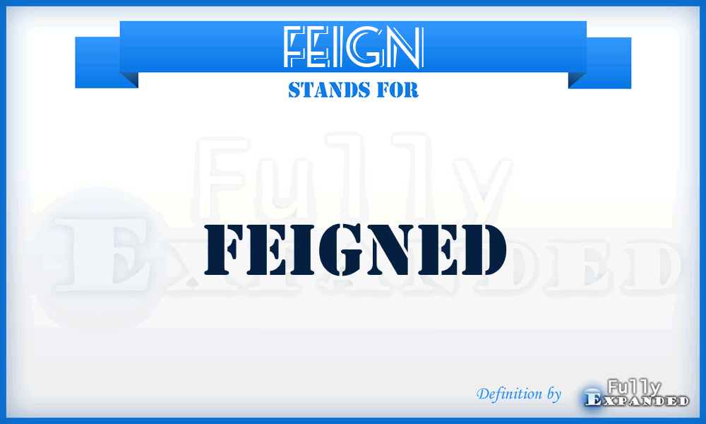 FEIGN - feigned