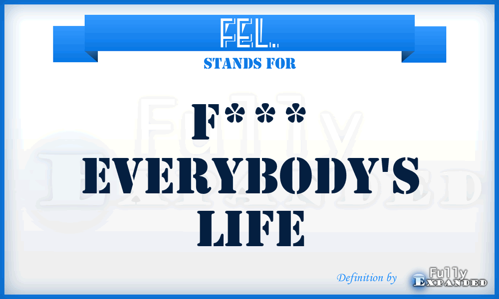 FEL. - F*** Everybody's Life